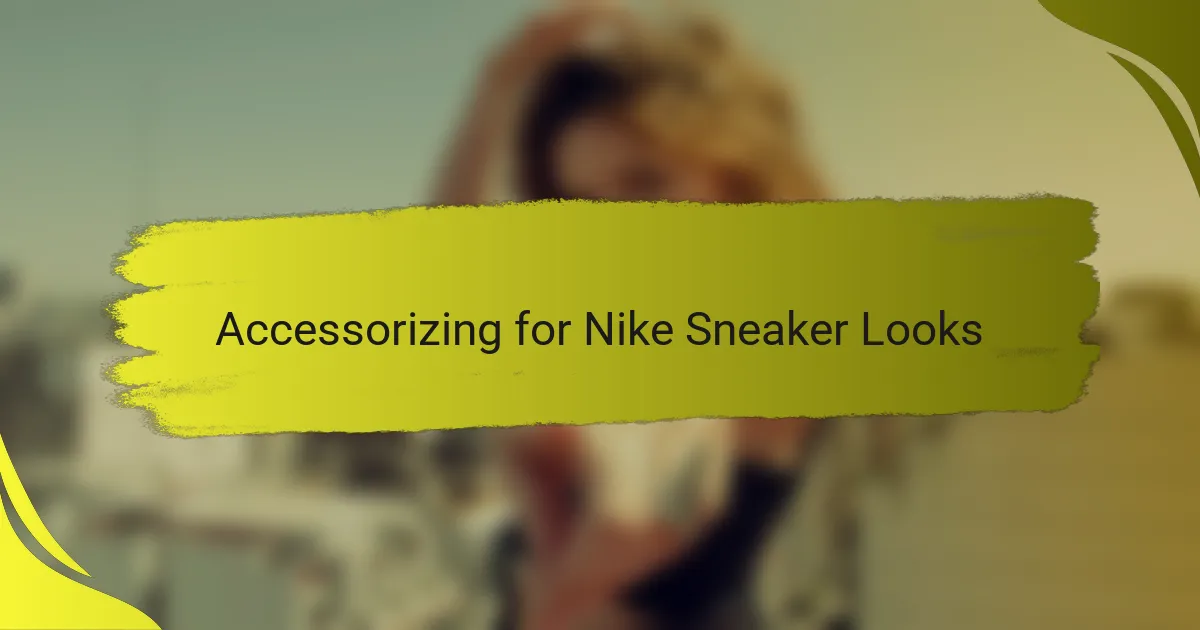Accessorizing for Nike Sneaker Looks