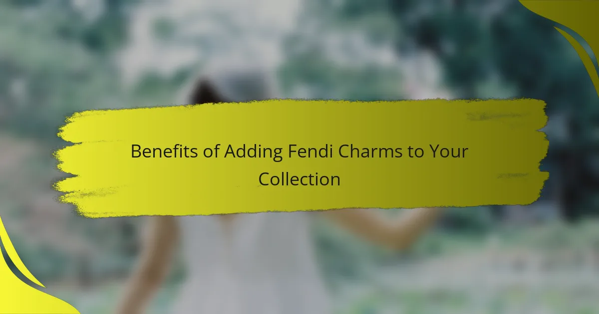 Benefits of Adding Fendi Charms to Your Collection