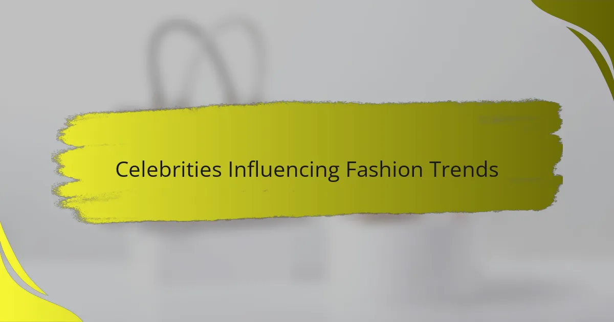 Celebrities Influencing Fashion Trends