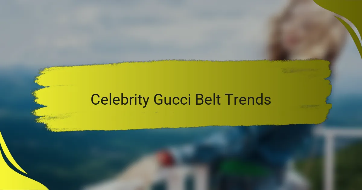 Celebrity Gucci Belt Trends