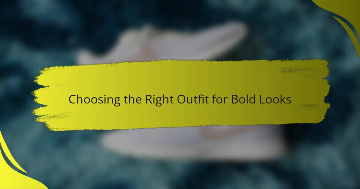 Choosing the Right Outfit for Bold Looks