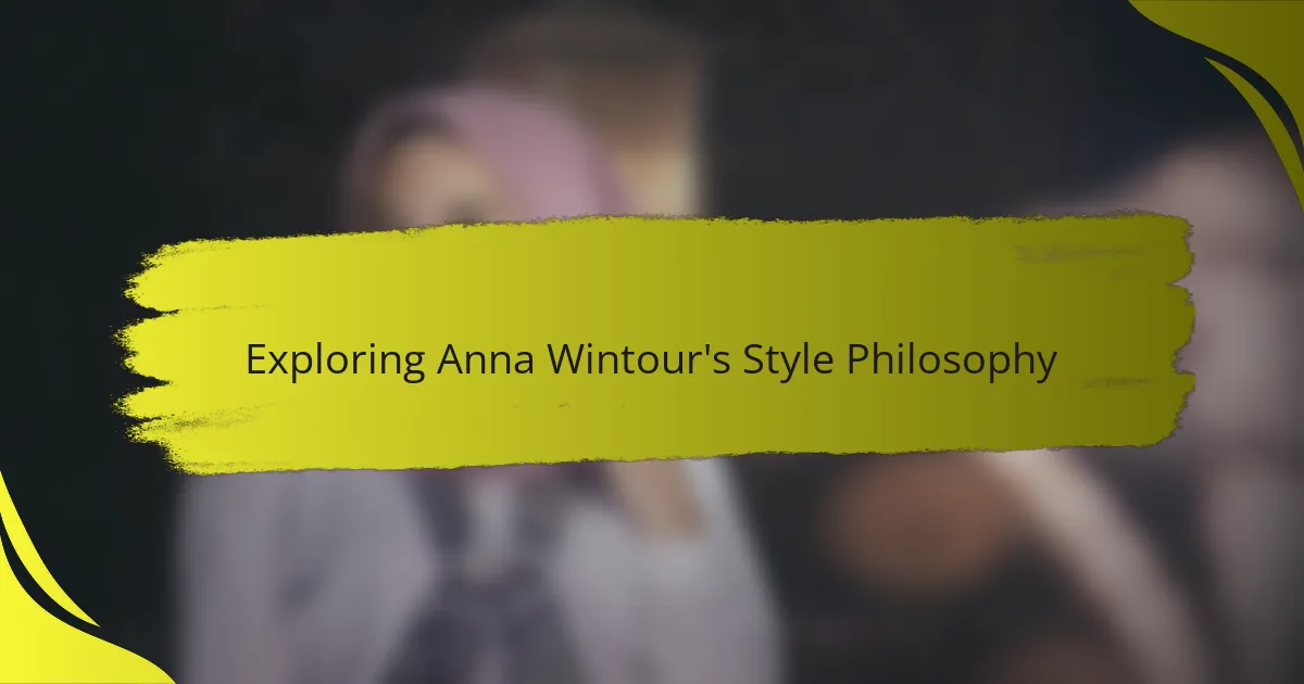 Exploring Anna Wintour's Style Philosophy