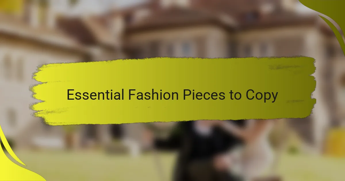 Essential Fashion Pieces to Copy