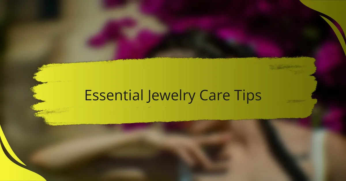 Essential Jewelry Care Tips