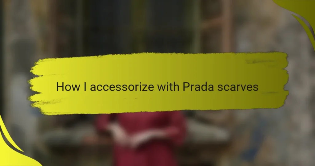 How I accessorize with Prada scarves
