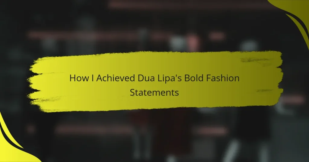 How I Achieved Dua Lipa’s Bold Fashion Statements