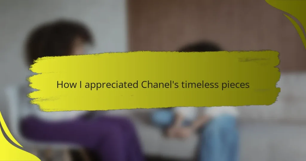 How I appreciated Chanel’s timeless pieces