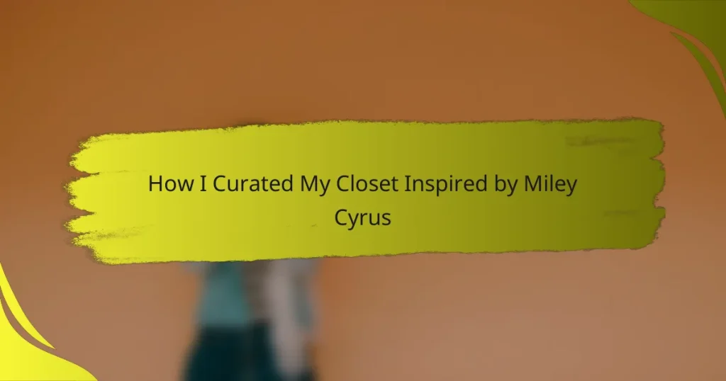 How I Curated My Closet Inspired by Miley Cyrus