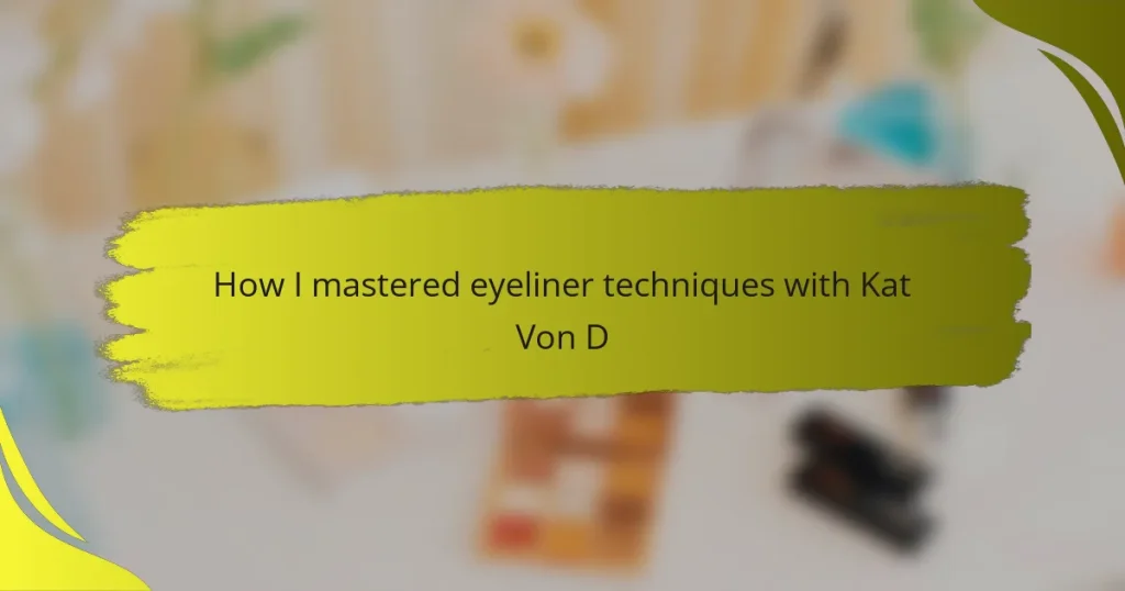 How I mastered eyeliner techniques with Kat Von D
