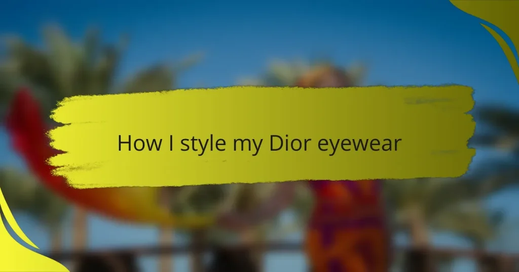 How I style my Dior eyewear