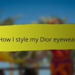 How I style my Dior eyewear