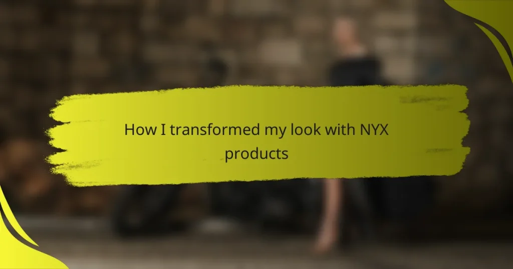 How I transformed my look with NYX products
