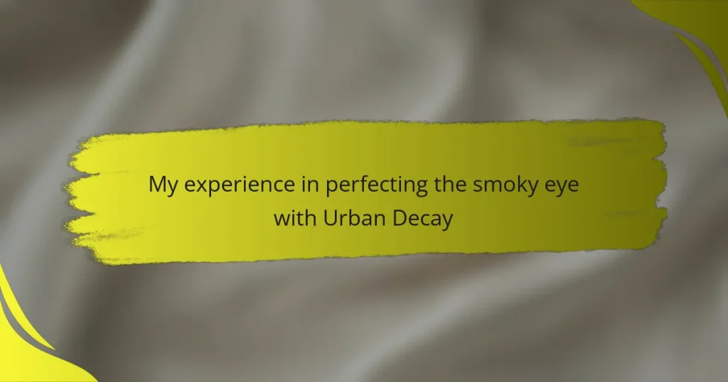 My experience in perfecting the smoky eye with Urban Decay