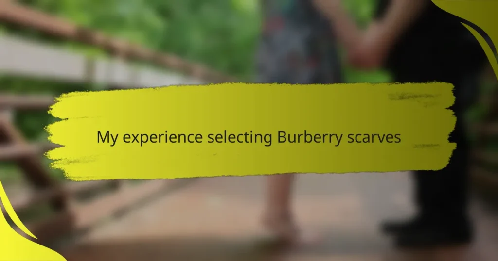 My experience selecting Burberry scarves