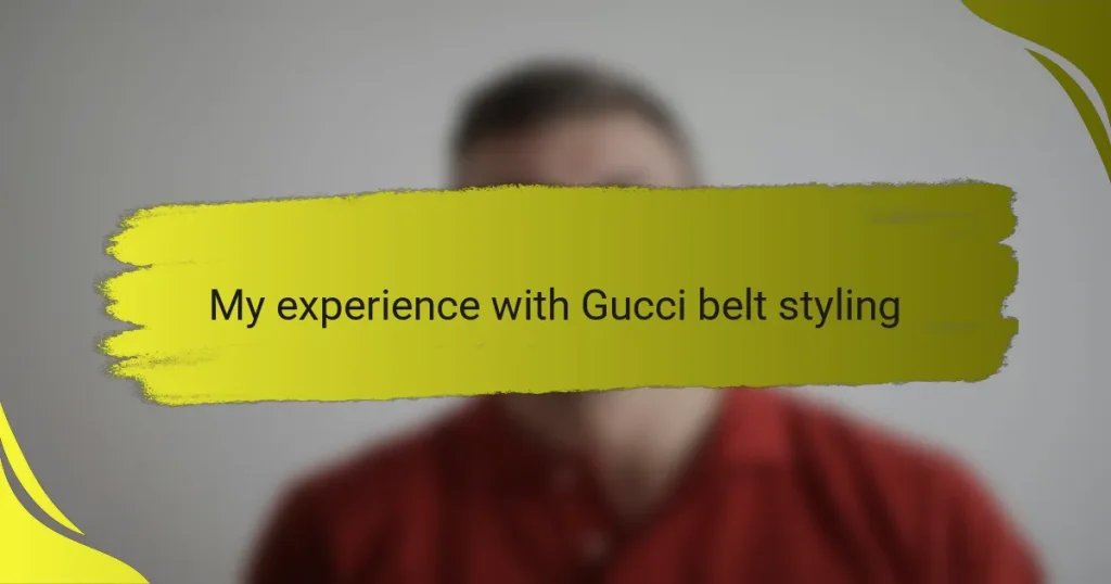 My experience with Gucci belt styling