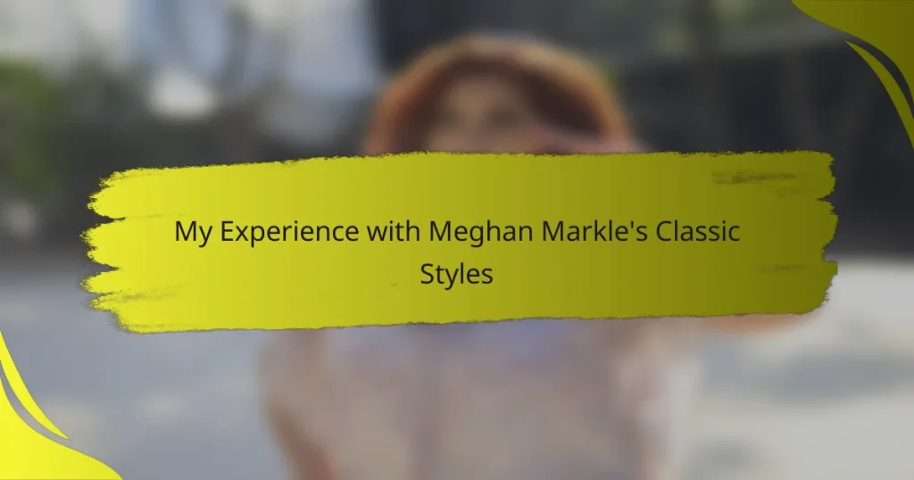 My Experience with Meghan Markle’s Classic Styles