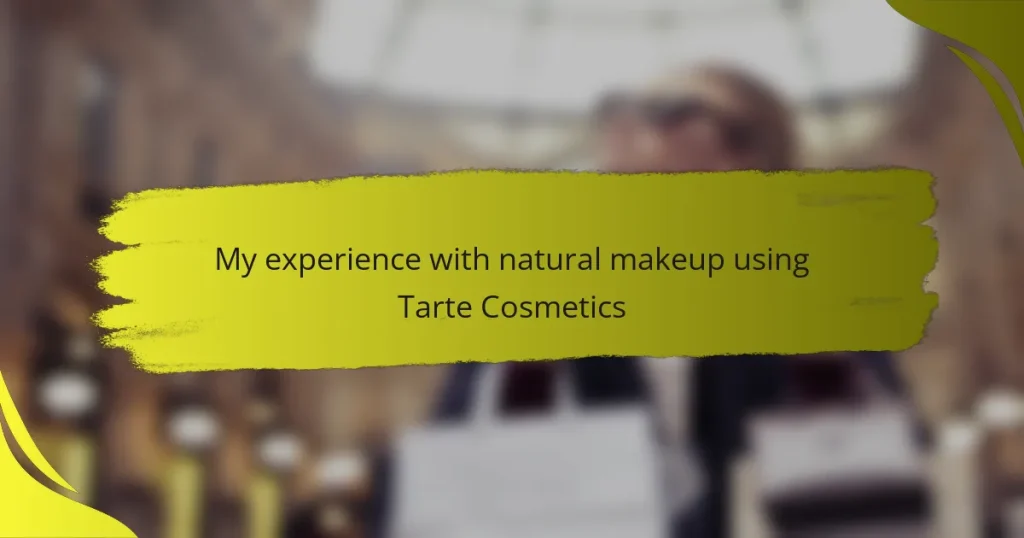 My experience with natural makeup using Tarte Cosmetics