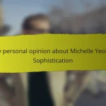 My personal opinion about Michelle Yeoh’s Sophistication