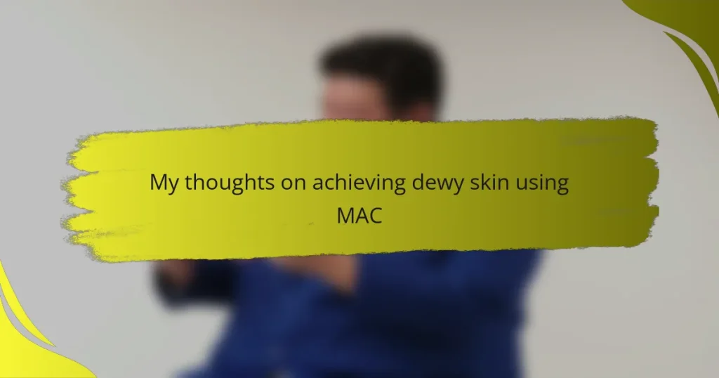 My thoughts on achieving dewy skin using MAC