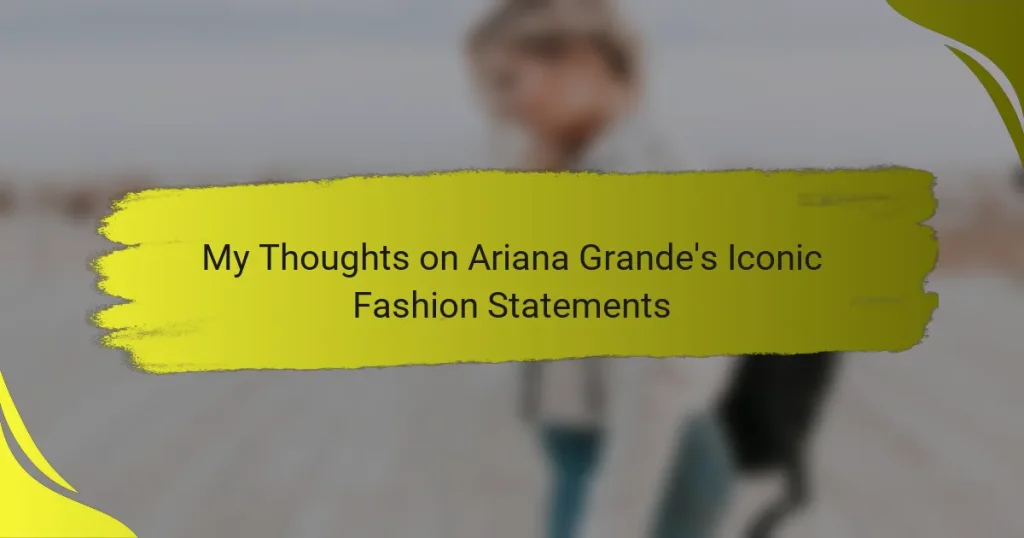 My Thoughts on Ariana Grande’s Iconic Fashion Statements
