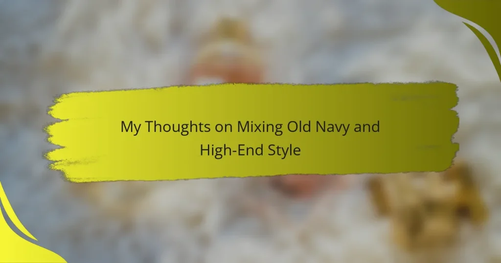 My Thoughts on Mixing Old Navy and High-End Style