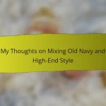 My Thoughts on Mixing Old Navy and High-End Style