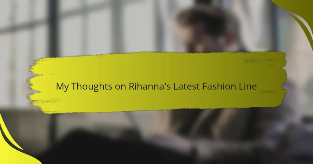 My Thoughts on Rihanna’s Latest Fashion Line