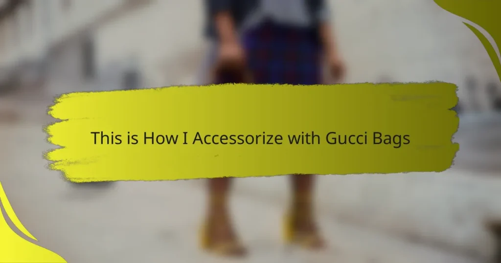This is How I Accessorize with Gucci Bags