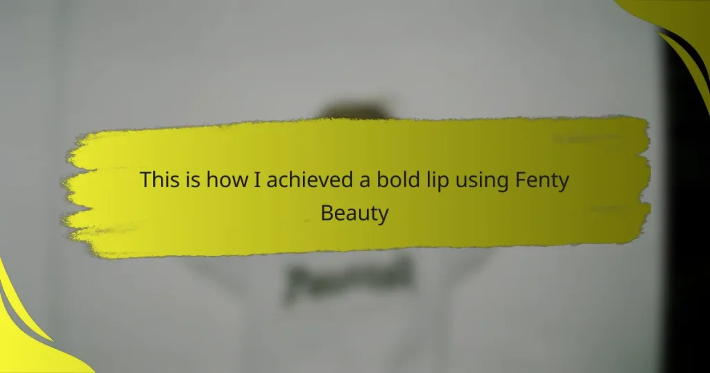 This is how I achieved a bold lip using Fenty Beauty