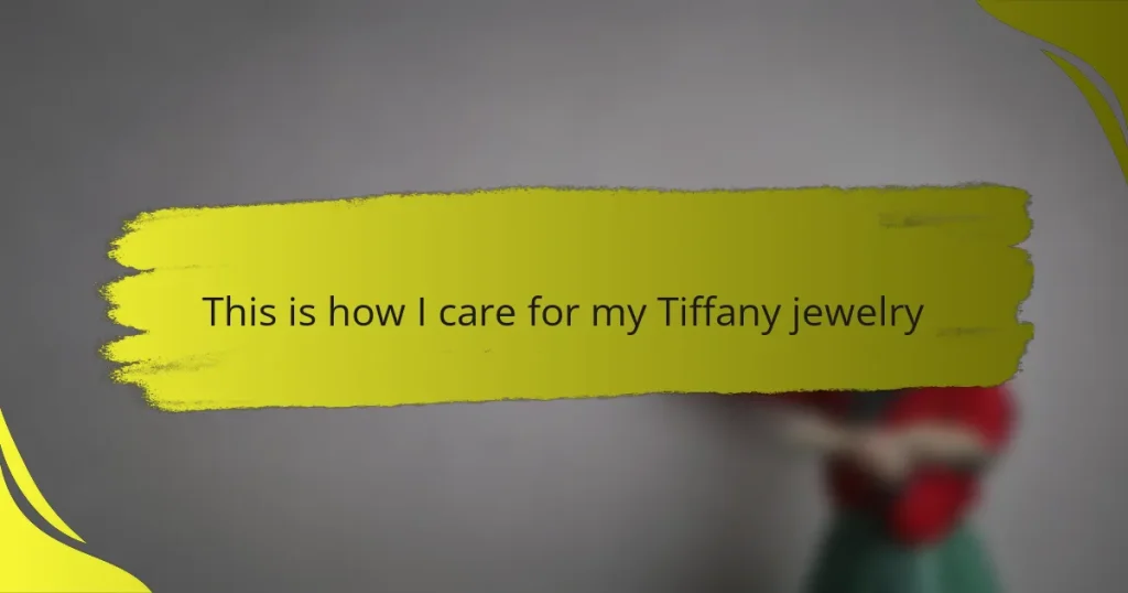 This is how I care for my Tiffany jewelry