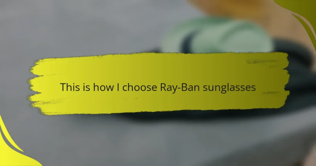 This is how I choose Ray-Ban sunglasses