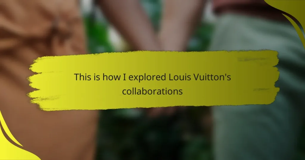 This is how I explored Louis Vuitton’s collaborations