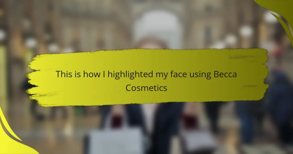 This is how I highlighted my face using Becca Cosmetics