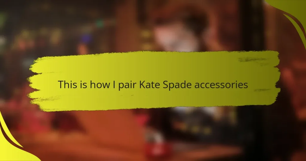 This is how I pair Kate Spade accessories