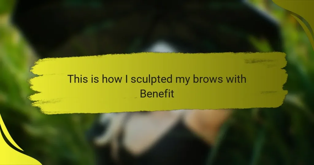 This is how I sculpted my brows with Benefit