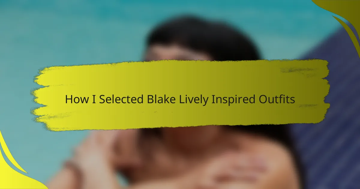 How I Selected Blake Lively Inspired Outfits