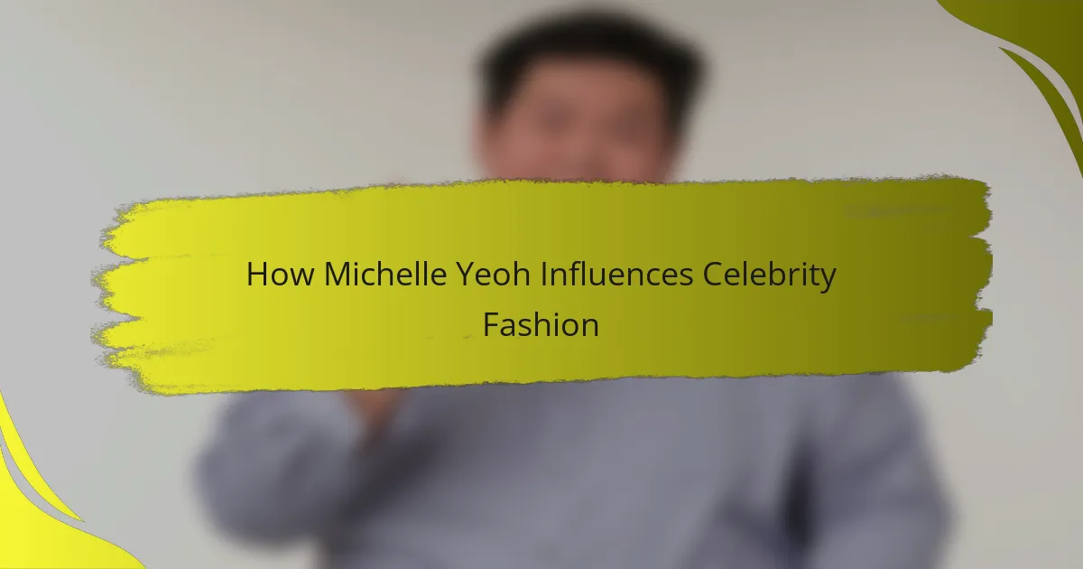 How Michelle Yeoh Influences Celebrity Fashion