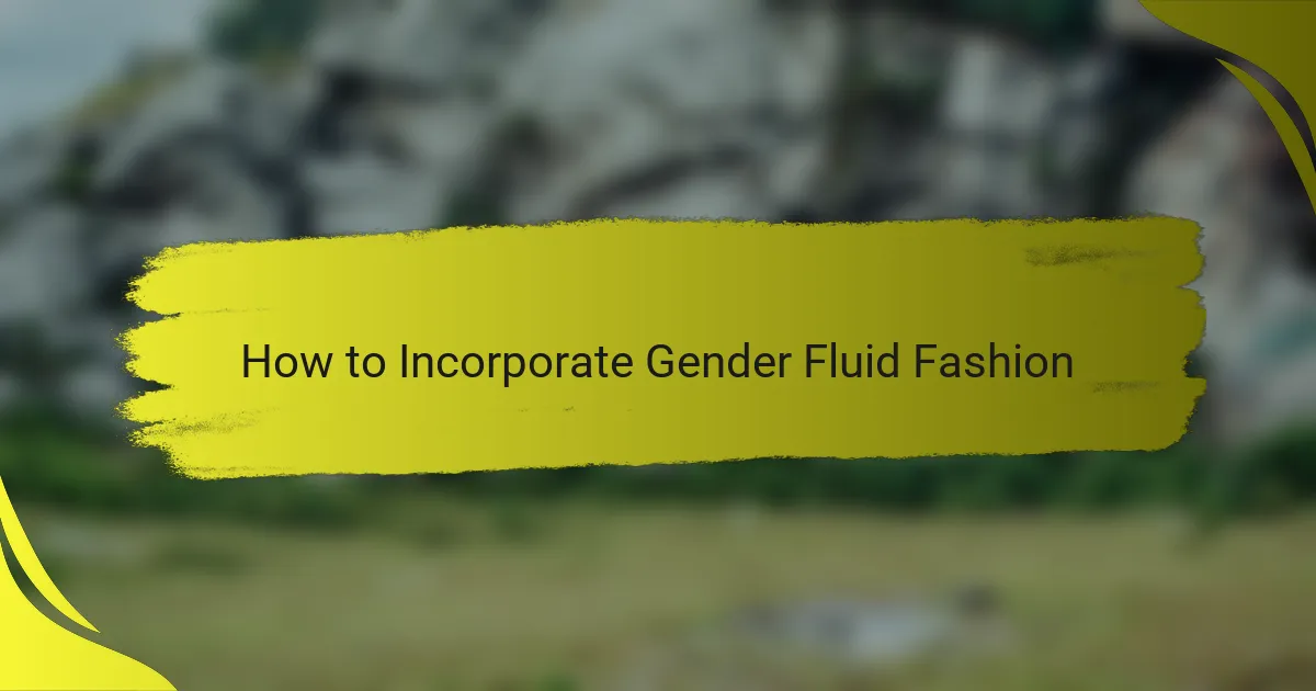 How to Incorporate Gender Fluid Fashion