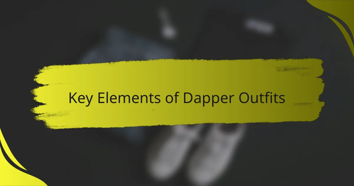 Key Elements of Dapper Outfits