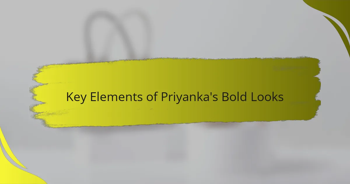 Key Elements of Priyanka's Bold Looks