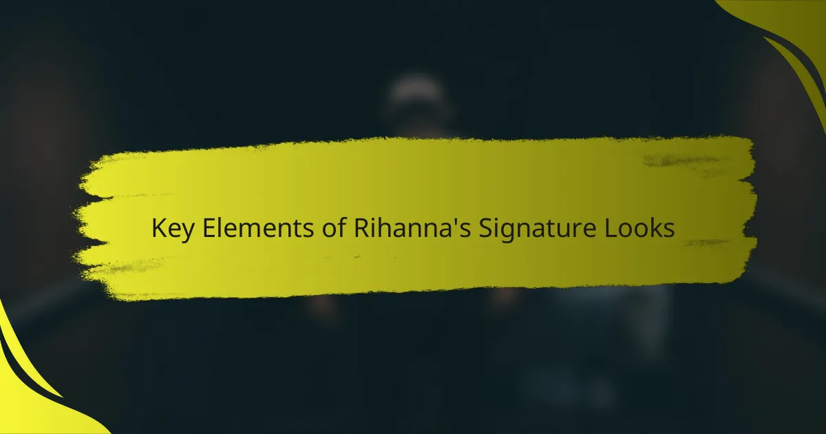 Key Elements of Rihanna's Signature Looks