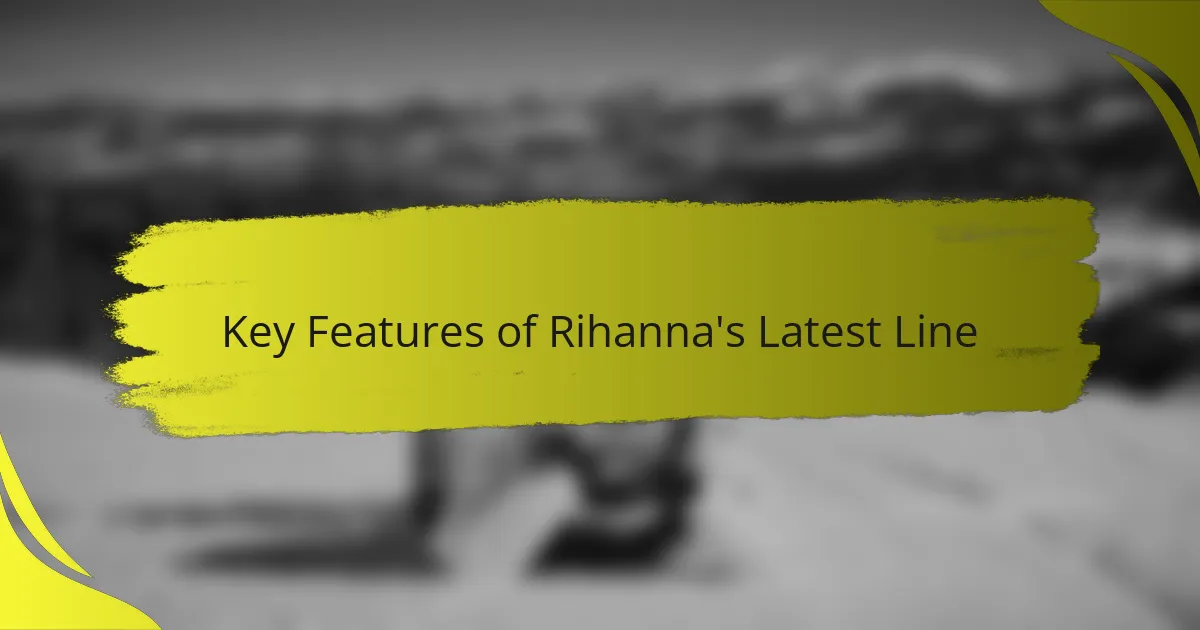 Key Features of Rihanna's Latest Line