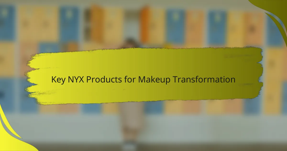 Key NYX Products for Makeup Transformation
