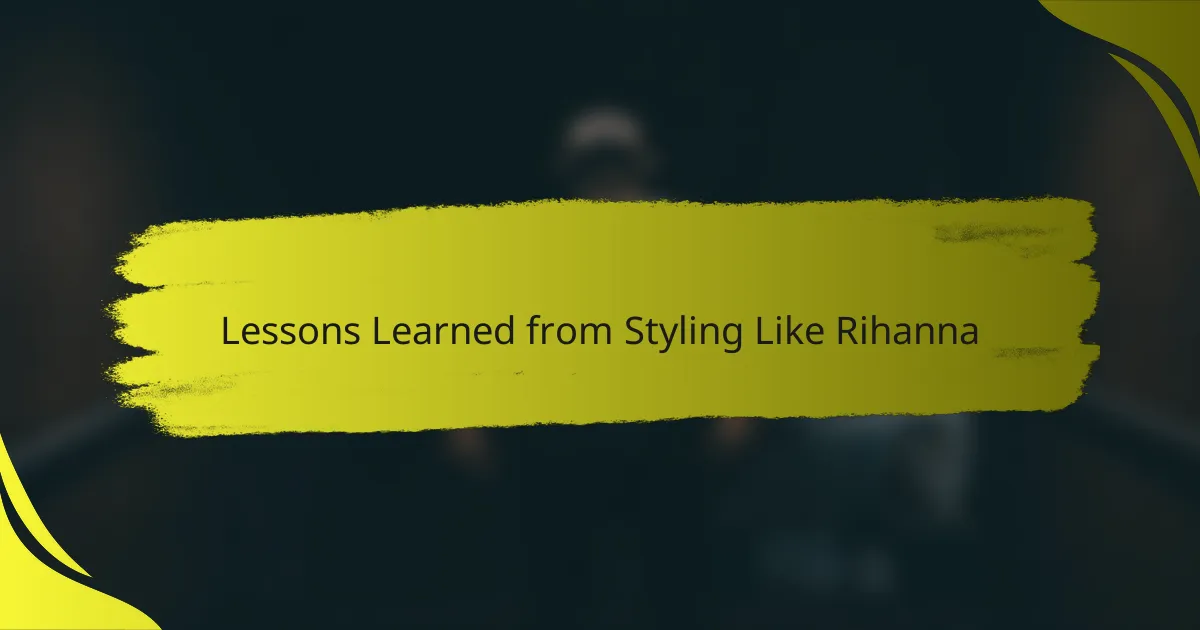 Lessons Learned from Styling Like Rihanna