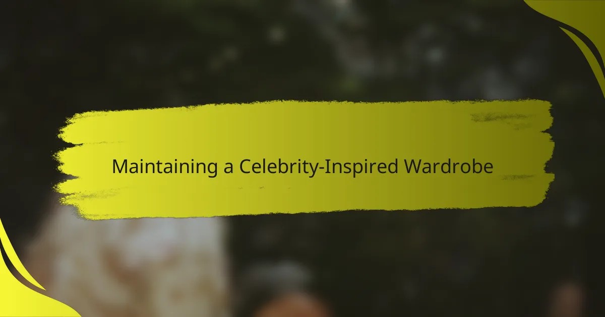 Maintaining a Celebrity-Inspired Wardrobe