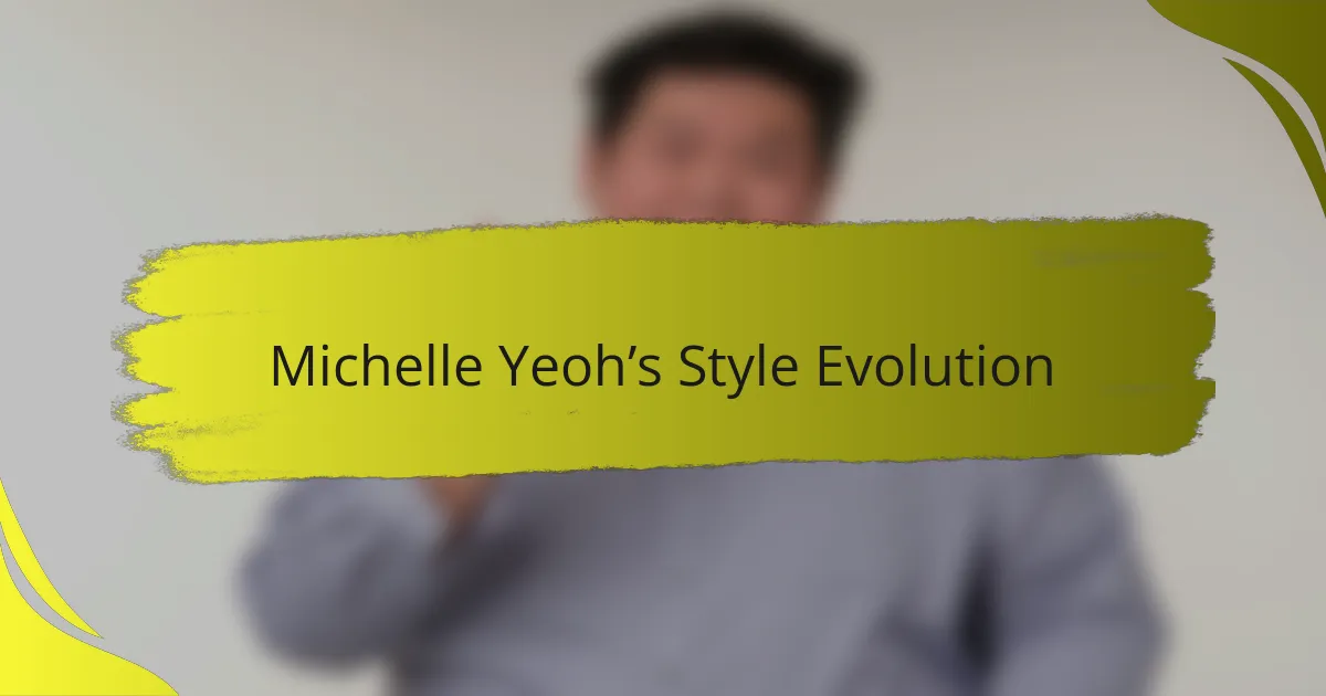 Michelle Yeoh’s Style Evolution