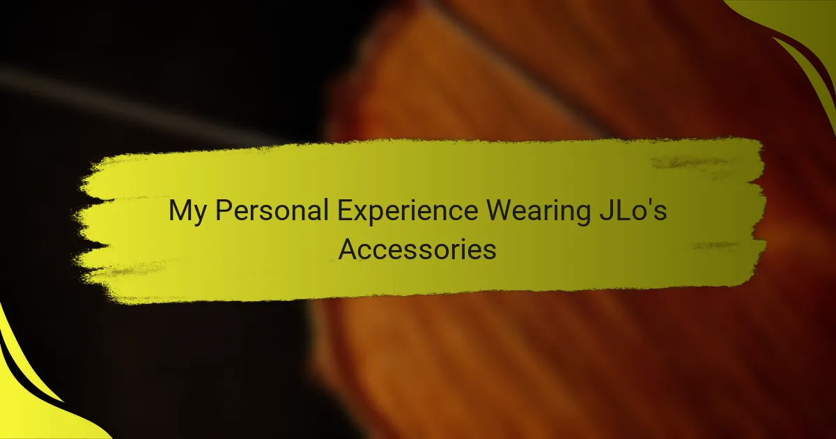 My Personal Experience Wearing JLo's Accessories