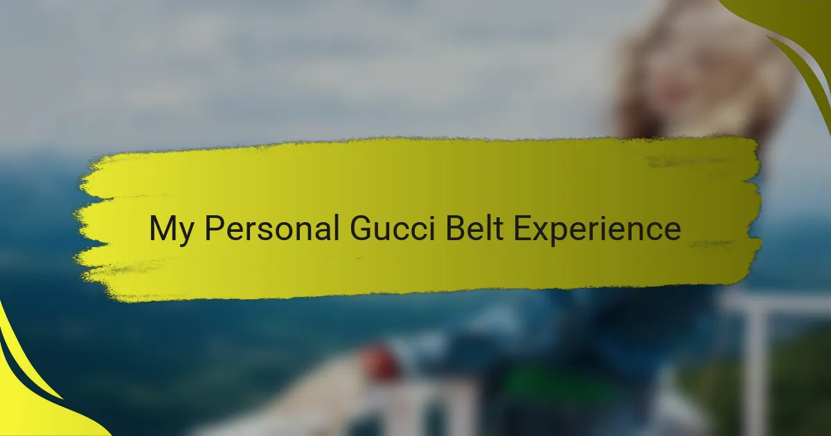 My Personal Gucci Belt Experience