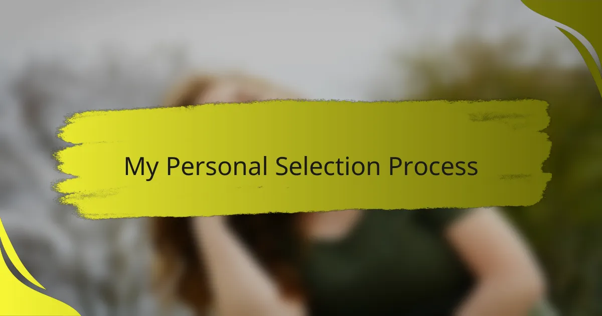 My Personal Selection Process
