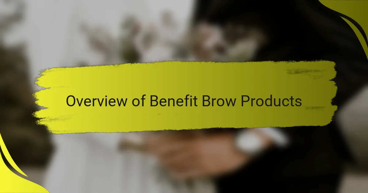 Overview of Benefit Brow Products